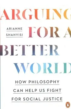 Cover of Arguing for a Better World by Arianne Shahvisi