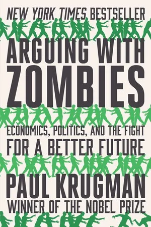 Cover of Arguing With Zombies: Economics, Politics, and the Fight for a Better Future by Paul Krugman