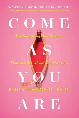 Cover of Come As You Are: The Surprising New Science That Will Transform Your Sex Life by Emily Nagoski