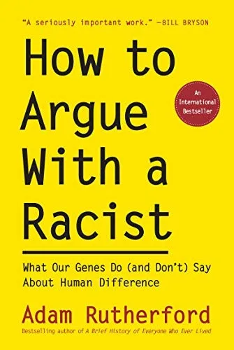 Cover of How to Argue With a Racist: What Our Genes Do (and Don't) Say About Human Difference by Adam Rutherford