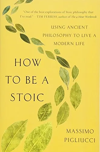 Cover of How to Be a Stoic: Using Ancient Philosophy to Live a Modern Life by Massimo Pigliucci