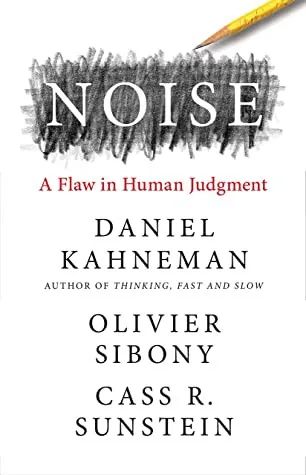 Cover of Noise by Daniel Kahneman, Olivier Sibony, Cass R. Sunstein