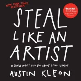 Cover of Steal Like an Artist: 10 Things Nobody Told You About Being Creative by Austin Kleon