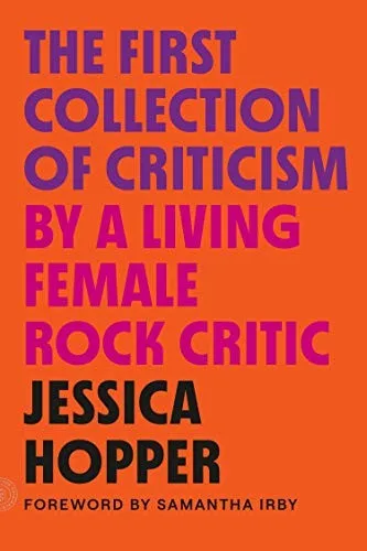 Cover of The First Collection of Criticism by a Living Female Rock Critic by Jessica Hopper