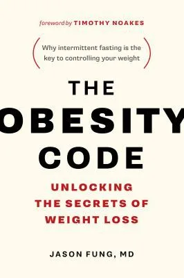 Cover of The Obesity Code: Unlocking the Secrets of Weight Loss by Jason Fung