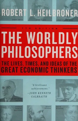 Cover of The Worldly Philosophers: The Lives, Times and Ideas of the Great Economic Thinkers by Robert L. Heilbroner